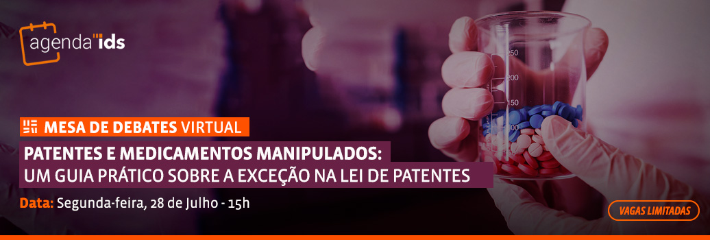 Evento online: Agenda IDS - "Patentes e medicamentos manipulados: Um guia prático sobre a exceção na lei de patentes"