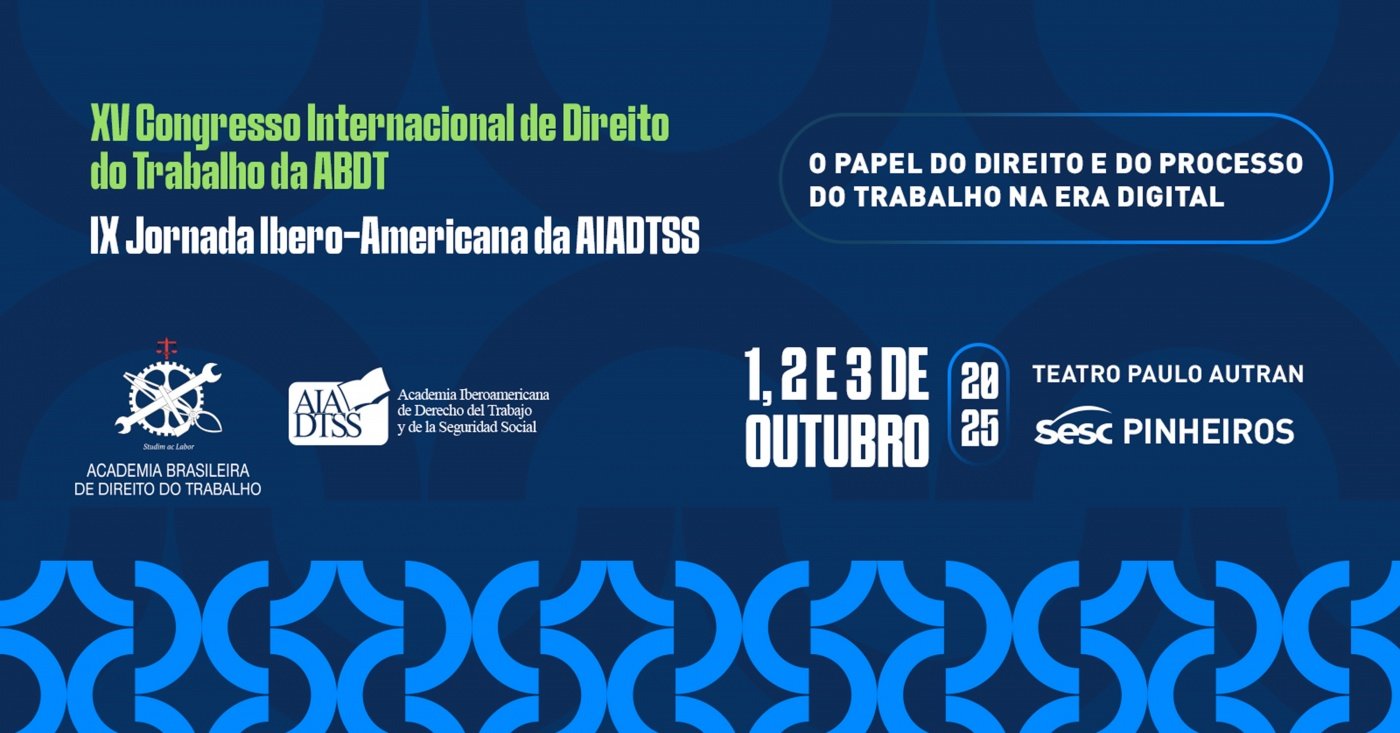 Evento presencial (SP): XV Congresso Internacional de Direito e Processo do Trabalho e a IX Jornada Ibero-Americana da AIADTS