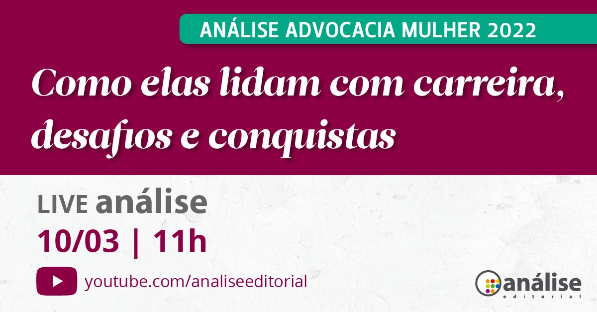 Live Análise: Lançamento ANÁLISE ADVOCACIA MULHER 2022 - Como elas lidam com carreira, desafios e conquistas