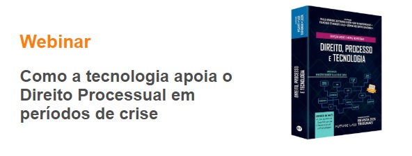 Webinar: Como a tecnologia apoia o Direito Processual em períodos de crise