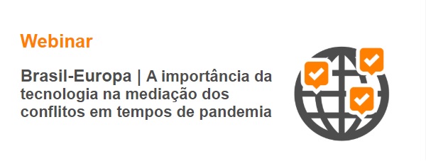 Webinar: Brasil-Europa - A importância da tecnologia na mediação dos conflitos em tempos de pandemia